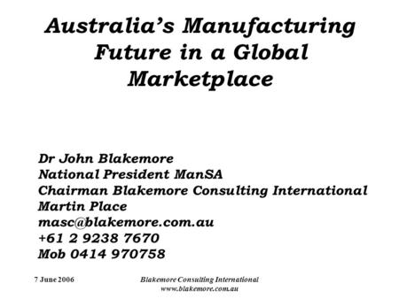 7 June 2006Blakemore Consulting International www.blakemore.com.au Dr John Blakemore National President ManSA Chairman Blakemore Consulting International.