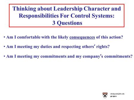 LP 2011 Thinking about Leadership Character and Responsibilities For Control Systems: 3 Questions 3 Questions Am I comfortable with.