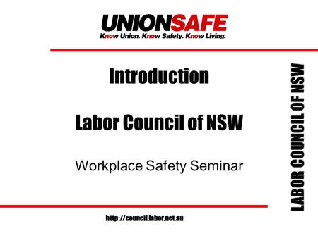 LABOR COUNCIL OF NSW  Introduction Labor Council of NSW Workplace Safety Seminar.