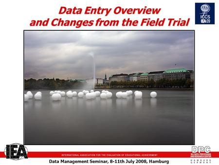 Data Management Seminar, 8-11th July 2008, Hamburg Data Entry Overview and Changes from the Field Trial.