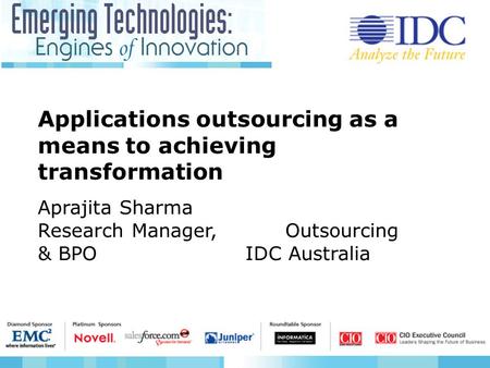 Applications outsourcing as a means to achieving transformation Aprajita Sharma Research Manager, Outsourcing & BPO IDC Australia.