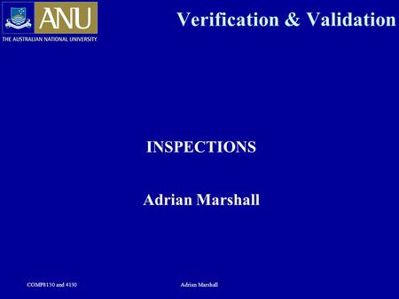COMP8130 and 4130Adrian Marshall Verification & Validation INSPECTIONS Adrian Marshall.
