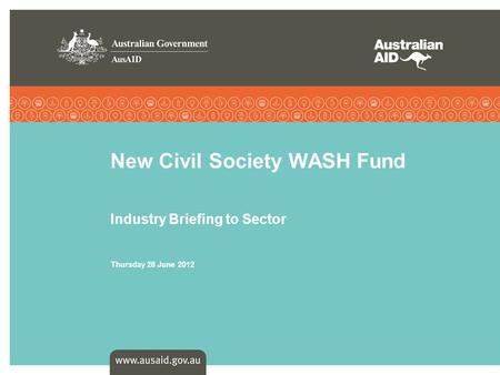 New Civil Society WASH Fund Industry Briefing to Sector Thursday 28 June 2012.