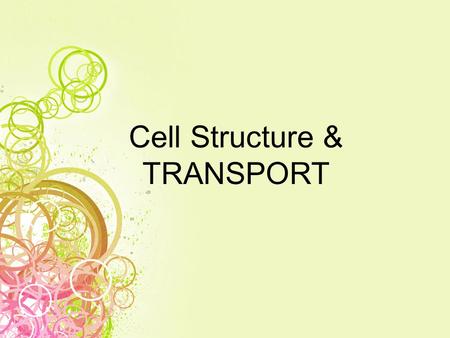 Cell Structure & TRANSPORT