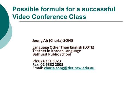 Possible formula for a successful Video Conference Class Jeong Ah (Charla) SONG Language Other Than English (LOTE) Teacher in Korean Language Bathurst.