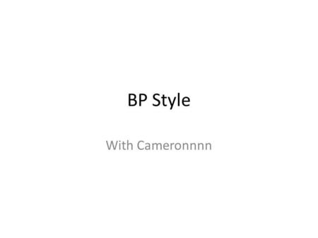 BP Style With Cameronnnn. What is BP? Not Australian-style (3 on 3) Also known as Worlds-style 4 teams Each team has two speakers.