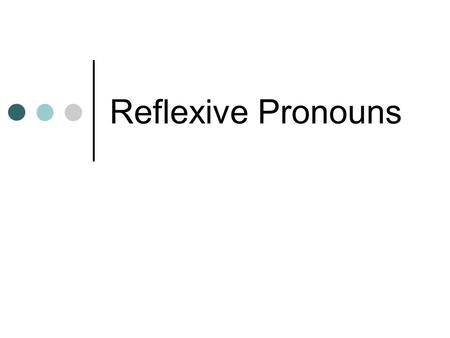 Reflexive Pronouns. Main Entry: reflexive pronoun Function: noun : a pronoun referring to the subject of the sentence, clause, or verbal phrase in which.