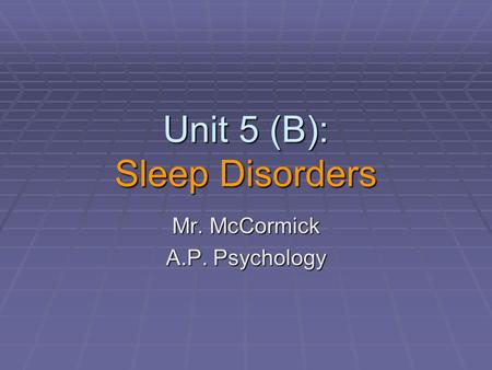 Unit 5 (B): Sleep Disorders