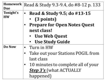 Homework Due Read & Study 9.3-9.4, do #8-12 p. 133 Tonight’s HW Read & Study 9.5; do #13-15 (3 points) Prepare for Open Notes Quest next class! Use Web.