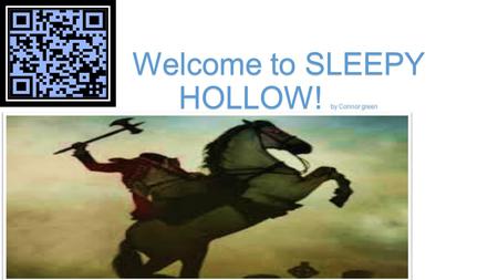 Welcome to SLEEPY HOLLOW! by Connor green. The legend of SLEEPY HOLLOW In the story The Legend of Sleepy Hollow a boy named Ichabod Crane sat around a.