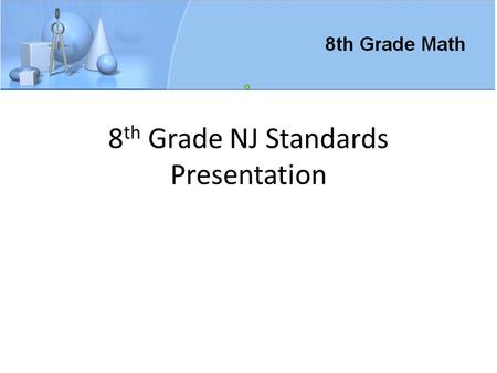 8 th Grade NJ Standards Presentation. A B -2 -1 0 1 2 Draw on the number line above where the product of A and B would fall. Label your point “C” Explain.