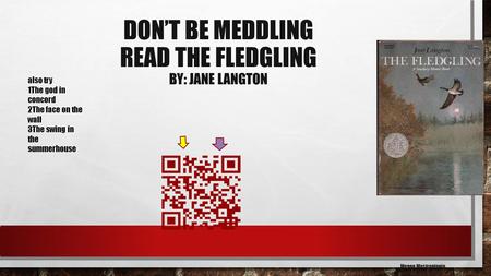 DON’T BE MEDDLING READ THE FLEDGLING BY: JANE LANGTON Megan Mastrantonio also try 1The god in concord 2The face on the wall 3The swing in the summerhouse.
