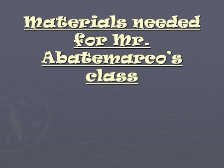 Materials needed for Mr. Abatemarco’s class. Composition book This will be your Writer’s Notebook, which is needed in class EVERYDAY!