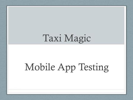 Taxi Magic Mobile App Testing. iOS Testing Rapid Releases: Submit about every 30 days to iTunes CI Automated Tests: Polls git repository commits and executes.