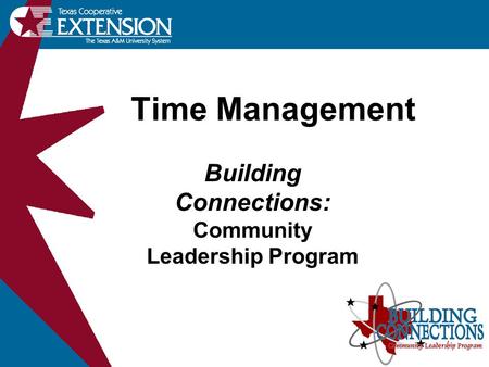 Time Management Building Connections: Community Leadership Program.