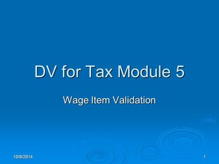 10/8/20141 DV for Tax Module 5 Wage Item Validation.