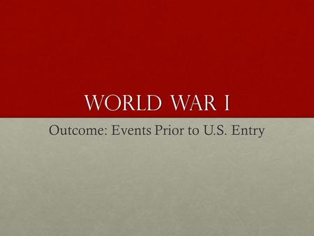 Outcome: Events Prior to U.S. Entry