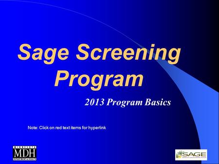 Sage Screening Program 2013 Program Basics Note: Click on red text items for hyperlink.