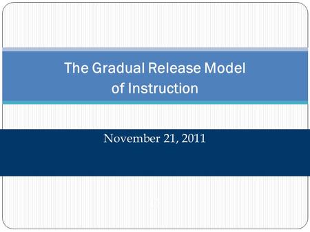 The Gradual Release Model of Instruction November 21, 2011 O.