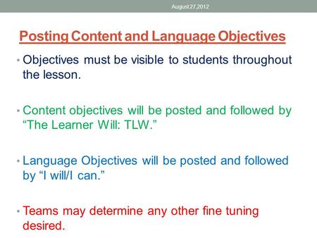 Posting Content and Language Objectives Objectives must be visible to students throughout the lesson. Content objectives will be posted and followed by.