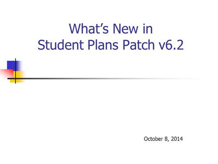 What’s New in Student Plans Patch v6.2 October 8, 2014.