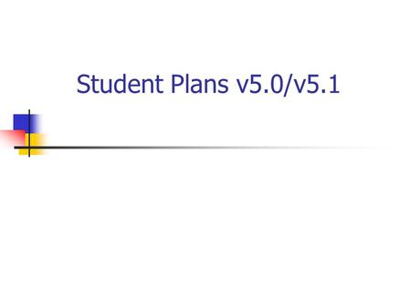 Student Plans v5.0/v5.1. 2 Enhancements & Corrections! Ability to distinguish a 3 yr eval Tickler on SOP pull grade 12 only Child description table define.