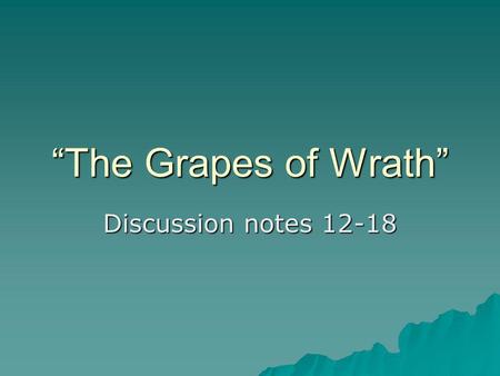 “The Grapes of Wrath” Discussion notes 12-18.