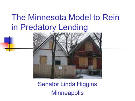 The Minnesota Model to Rein in Predatory Lending Senator Linda Higgins Minneapolis.