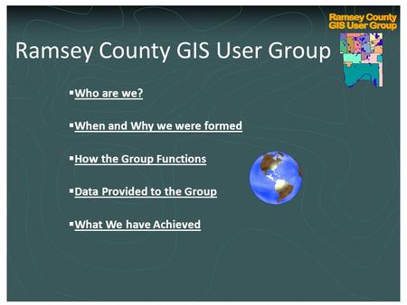 Ramsey County Internal GIS Technical User Group Kickoff March 10, 2004 Ramsey County GIS User Group  Who are we?  When and Why we were formed  How the.