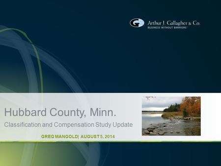 Hubbard County, Minn. Classification and Compensation Study Update GREG MANGOLD| AUGUST 5, 2014.