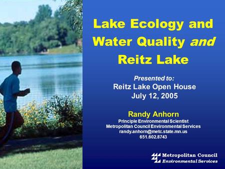 Presented to: Reitz Lake Open House July 12, 2005 Randy Anhorn Principle Environmental Scientist Metropolitan Council Environmental Services