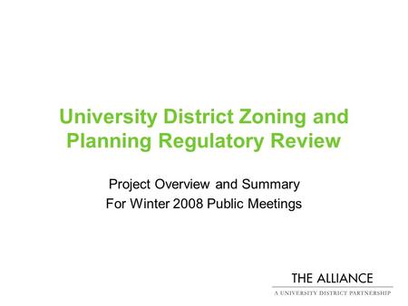 University District Zoning and Planning Regulatory Review Project Overview and Summary For Winter 2008 Public Meetings.