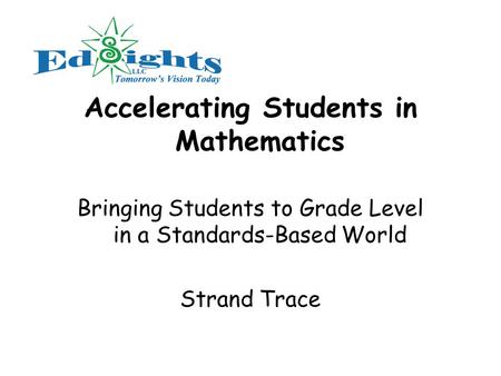 Accelerating Students in Mathematics Bringing Students to Grade Level in a Standards-Based World Strand Trace.