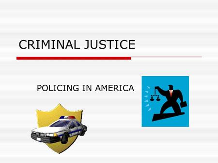 CRIMINAL JUSTICE POLICING IN AMERICA DUTIES OF THE POLICE  4 MAJOR DUTIES Keep the peace Apprehend violators Prevent crime Provide Social Services.