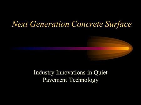 Next Generation Concrete Surface Industry Innovations in Quiet Pavement Technology.