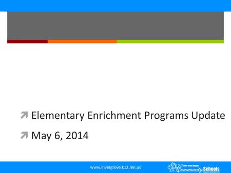 Www.invergrove.k12.mn.us  Elementary Enrichment Programs Update  May 6, 2014.