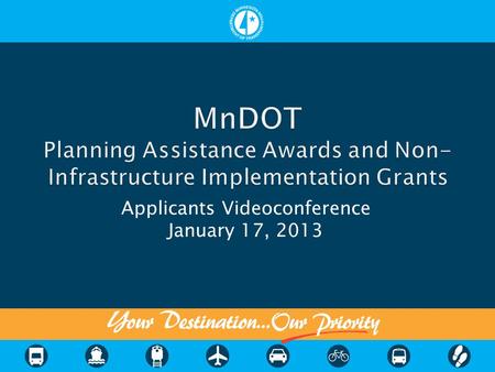 Applicants Videoconference January 17, 2013.  MnDOT funding began in 2005 with federal transportation bill (SAFETEA-LU)  This solictation uses remaining.