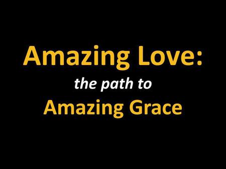 Amazing Love: the path to Amazing Grace 1.
