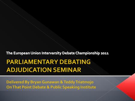 The European Union Intervarsity Debate Championship 2011.