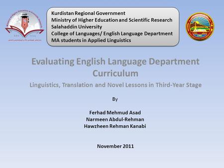 Evaluating English Language Department Curriculum Linguistics, Translation and Novel Lessons in Third-Year Stage By Ferhad Mehmud Asad Narmeen Abdul-Rehman.