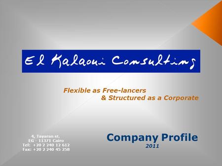 Company Profile 2011 Flexible as Free-lancers & Structured as a Corporate 4, Tayaran st. EG - 11371 Cairo Tel: +20 2 240 12 612 Fax: +20 2 240 45 258.