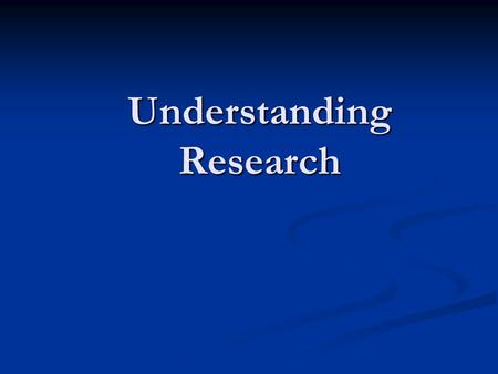 Understanding Research. RESEARCH PROCESS Different from field/discipline to another, Different from field/discipline to another, No “on size fits all”,