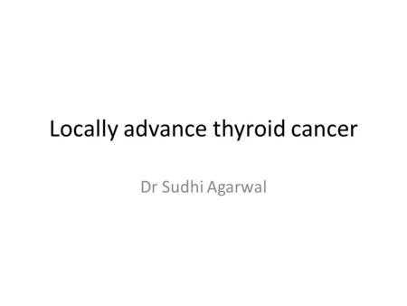 Locally advance thyroid cancer