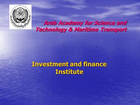 Investment and finance Institute Arab Academy for Science and Technology & Maritime Transport.