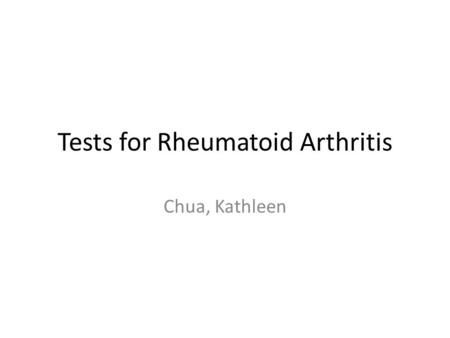 Tests for Rheumatoid Arthritis Chua, Kathleen. Laboratory Findings Rheumatoid factors Antibodies to Cyclic Citrullinated Peptide (Anti-CCP) CBC with differential.