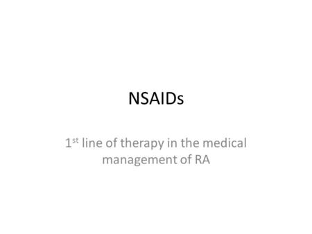 NSAIDs 1 st line of therapy in the medical management of RA.