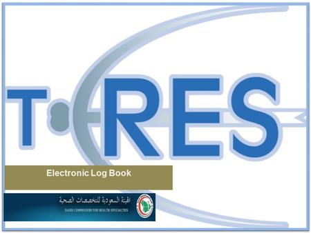 Electronic Log Book. What is T-res? Four Tools in ONE… ONE.. An Educational Tool TWO.. An Evaluation Tool Three.. A Communication Tool Four.. A Planning.