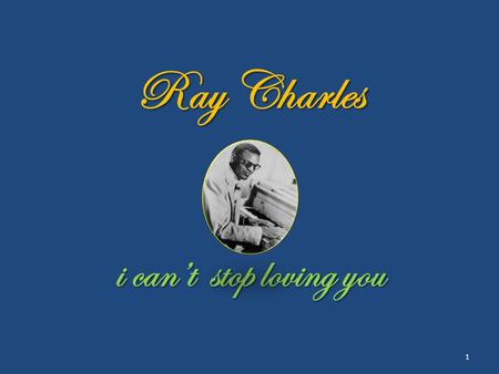 Ray Charles i can’t stop loving you 1 2 I ’ve made up my mind.