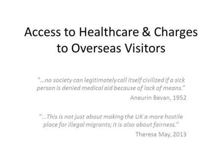 Access to Healthcare & Charges to Overseas Visitors “…no society can legitimately call itself civilized if a sick person is denied medical aid because.