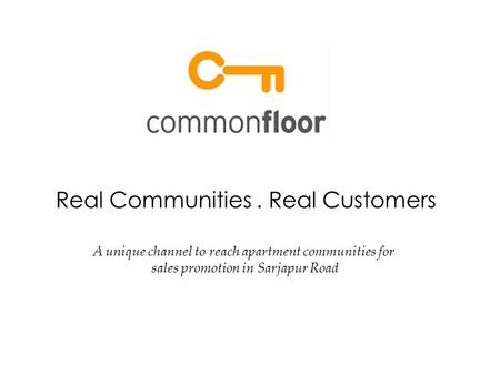 Real Communities. Real Customers A unique channel to reach apartment communities for sales promotion in Sarjapur Road.